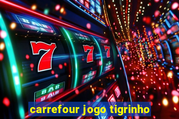 carrefour jogo tigrinho