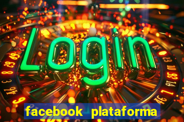 facebook plataforma pagando no cadastro