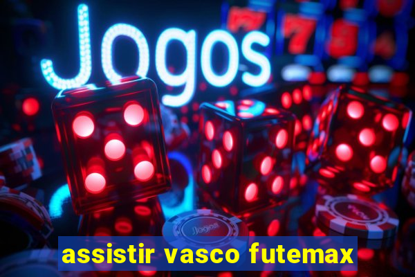 assistir vasco futemax