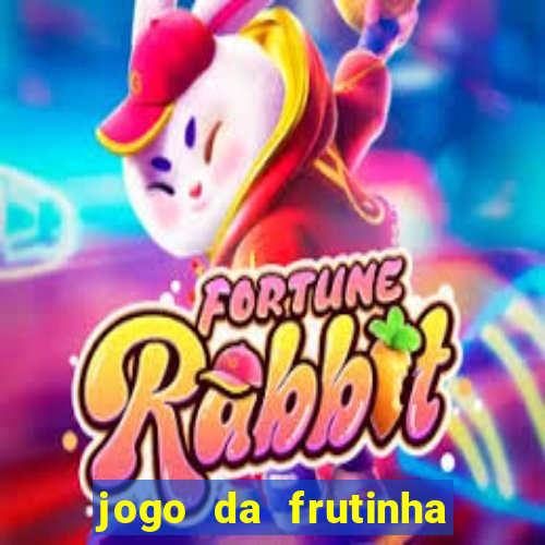 jogo da frutinha da dinheiro