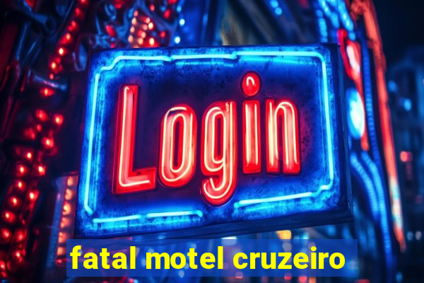 fatal motel cruzeiro