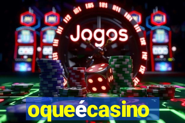 oqueécasino