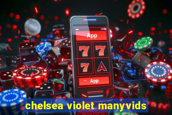 chelsea violet manyvids