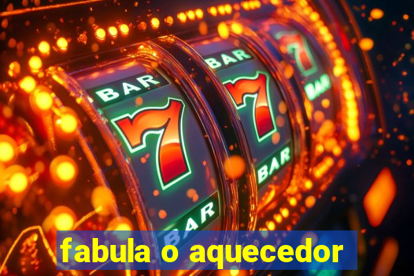 fabula o aquecedor