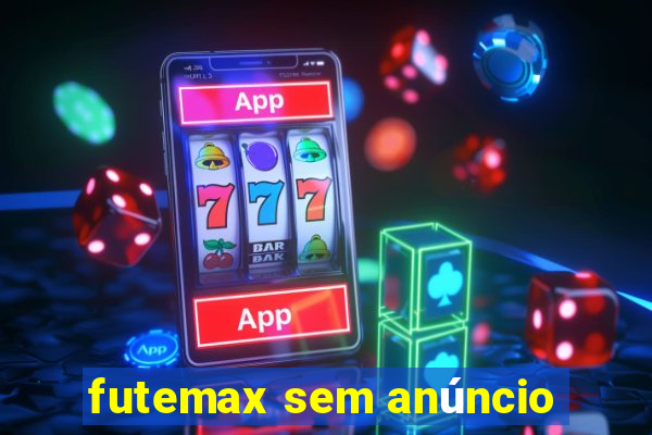 futemax sem anúncio