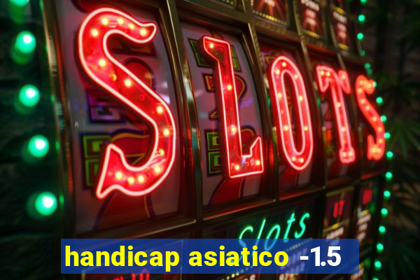 handicap asiatico -1.5