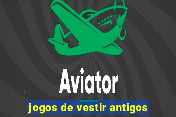 jogos de vestir antigos