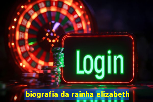 biografia da rainha elizabeth