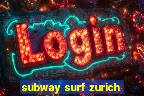 subway surf zurich