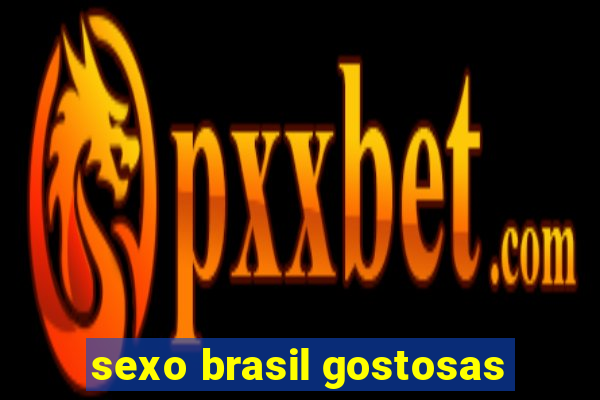 sexo brasil gostosas