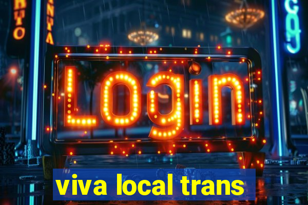 viva local trans