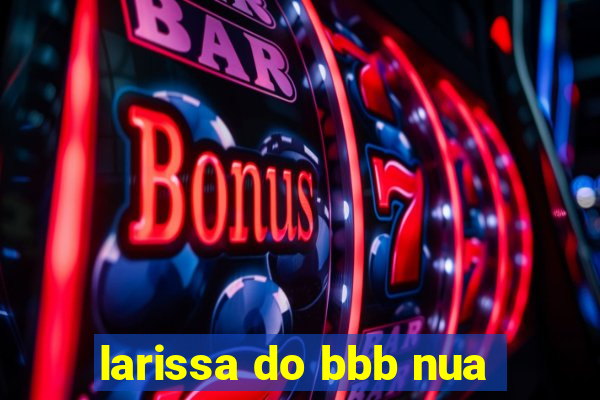 larissa do bbb nua