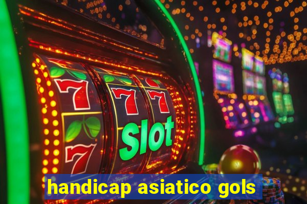 handicap asiatico gols