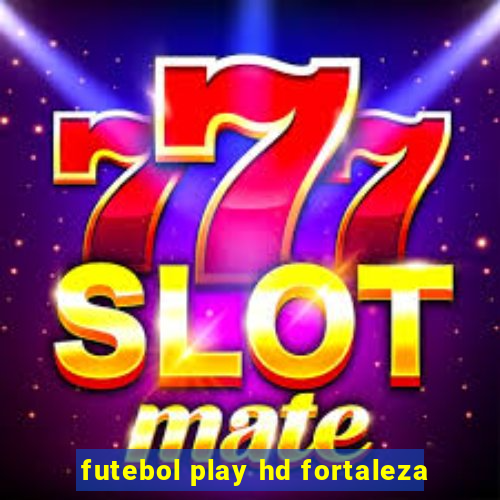 futebol play hd fortaleza