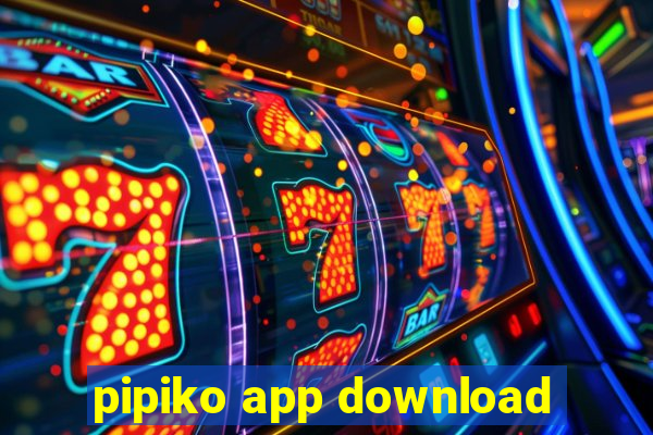 pipiko app download