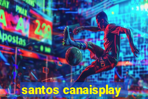 santos canaisplay