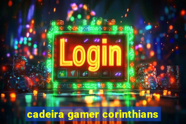 cadeira gamer corinthians