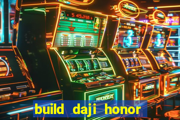 build daji honor of kings