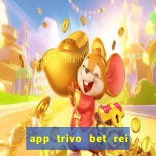 app trivo bet rei do bicho