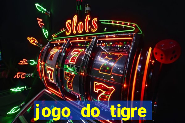 jogo do tigre rodada grátis