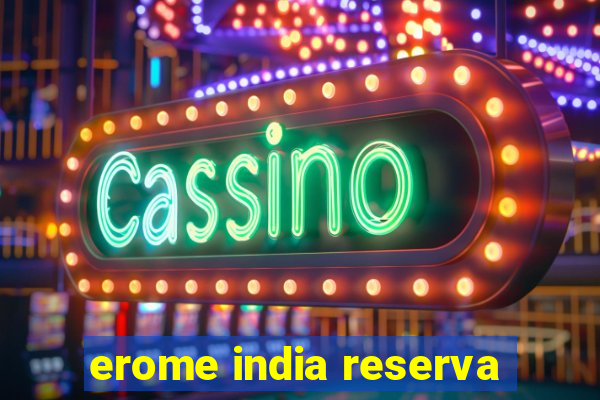 erome india reserva