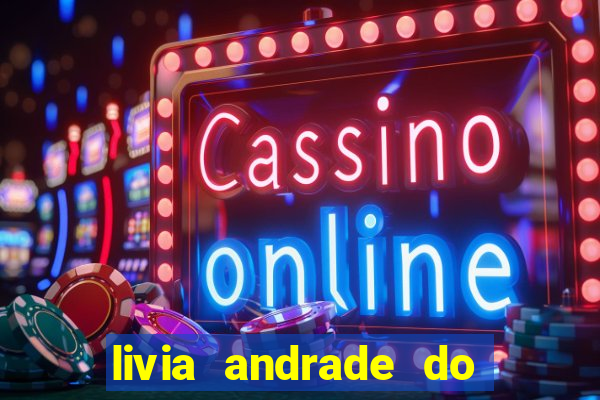 livia andrade do silvio santos nua