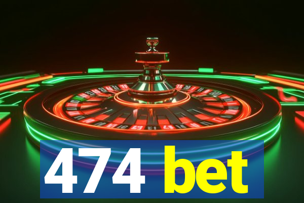 474 bet