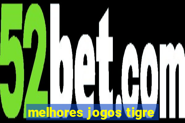 melhores jogos tigre