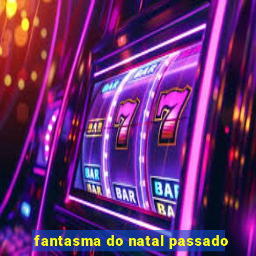 fantasma do natal passado