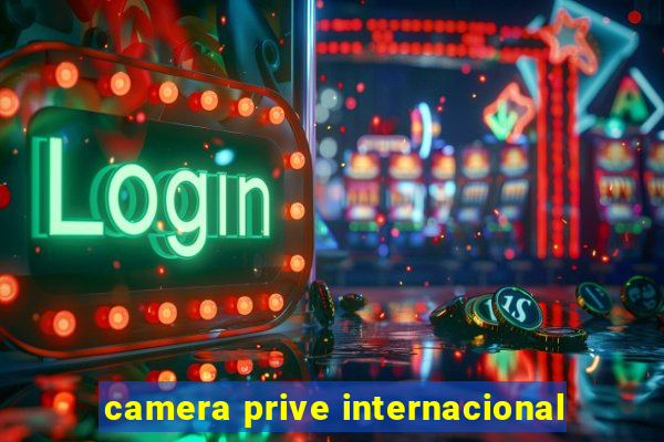 camera prive internacional