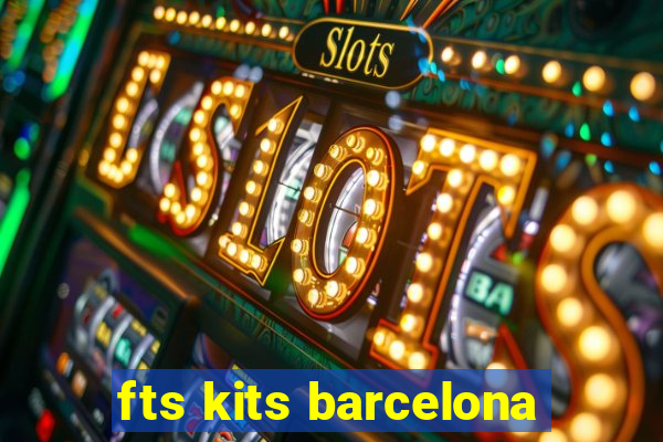 fts kits barcelona