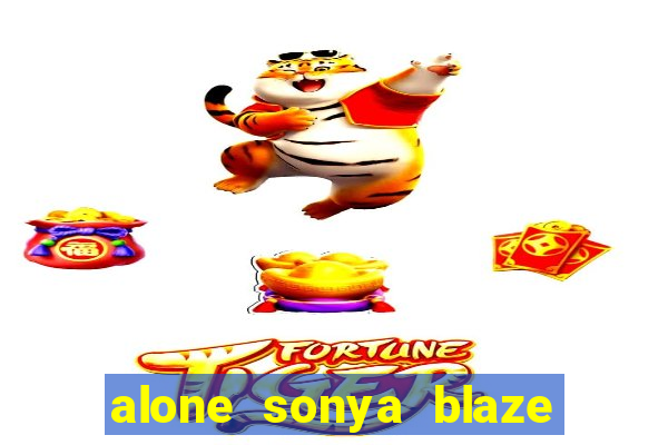 alone sonya blaze & alberto blanco