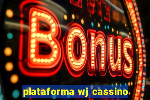 plataforma wj cassino