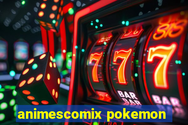 animescomix pokemon