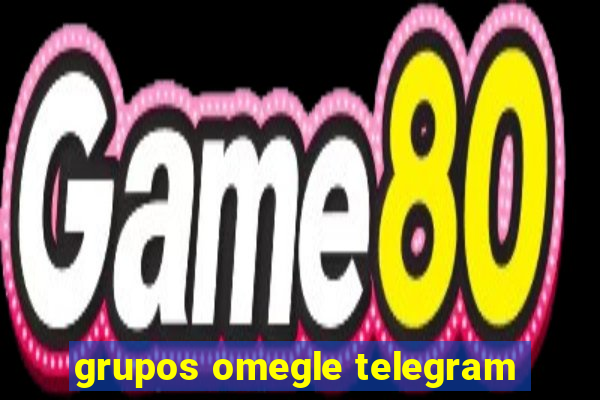 grupos omegle telegram