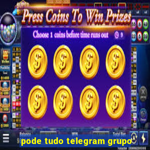 pode tudo telegram grupo