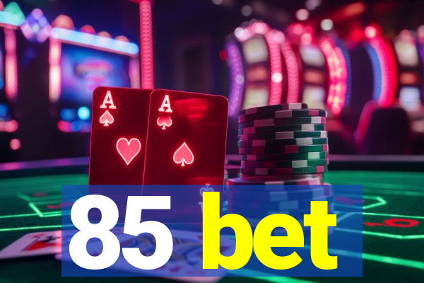 85 bet