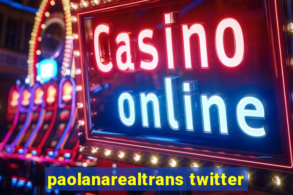 paolanarealtrans twitter