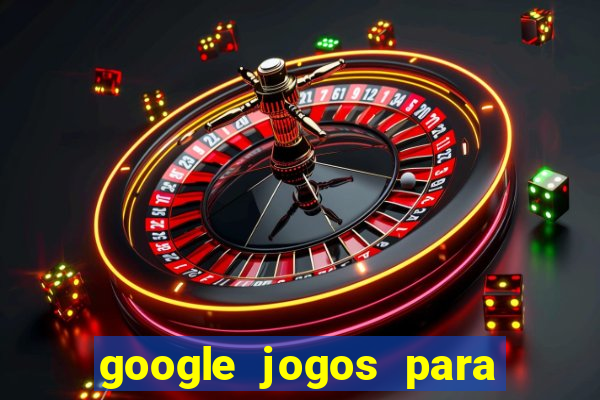 google jogos para ganhar dinheiro