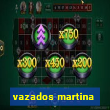 vazados martina