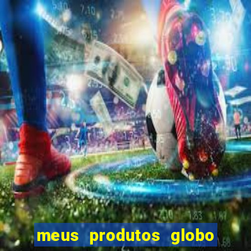 meus produtos globo com pagamento