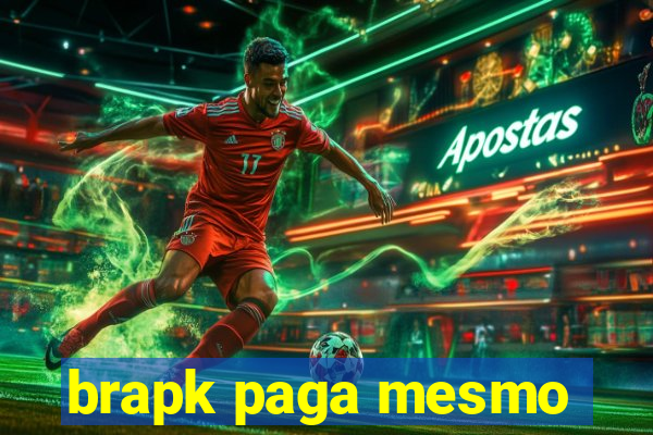 brapk paga mesmo