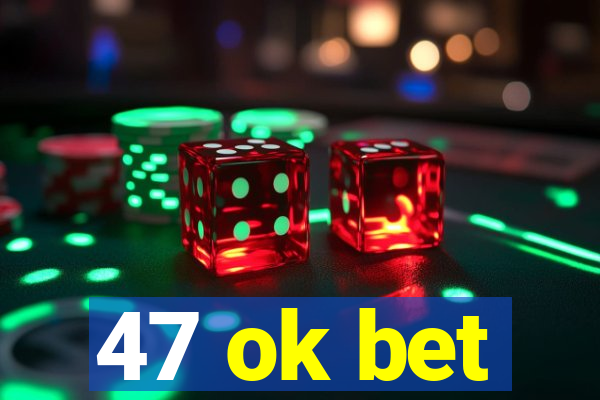 47 ok bet