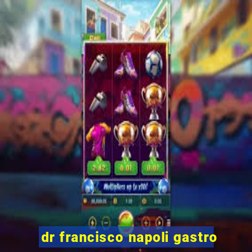 dr francisco napoli gastro