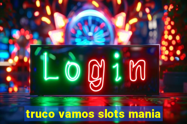 truco vamos slots mania