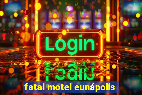 fatal motel eunápolis