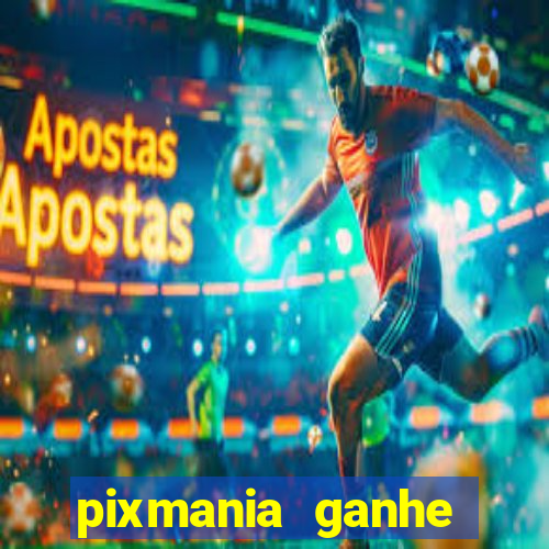 pixmania ganhe prêmios no pix