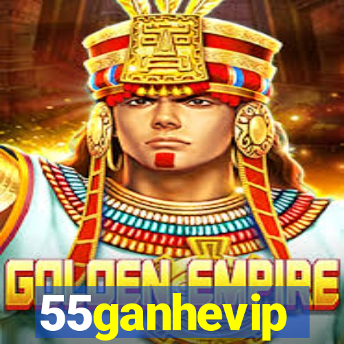 55ganhevip