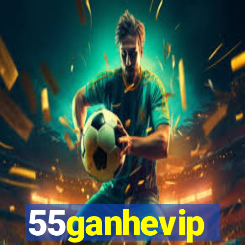 55ganhevip