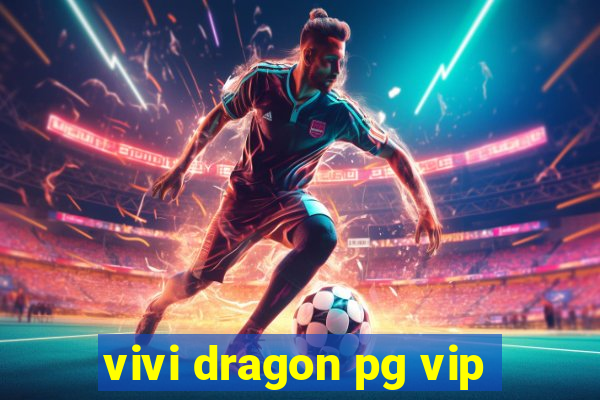 vivi dragon pg vip